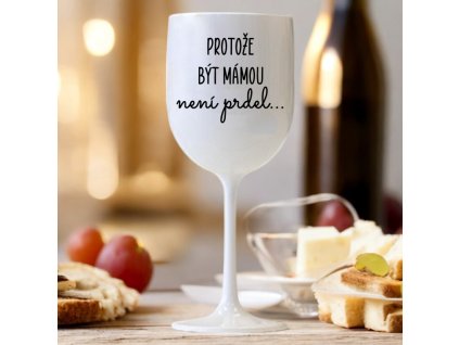 Bílá sklenice na víno 420 ml Protože být mámou není prdel
