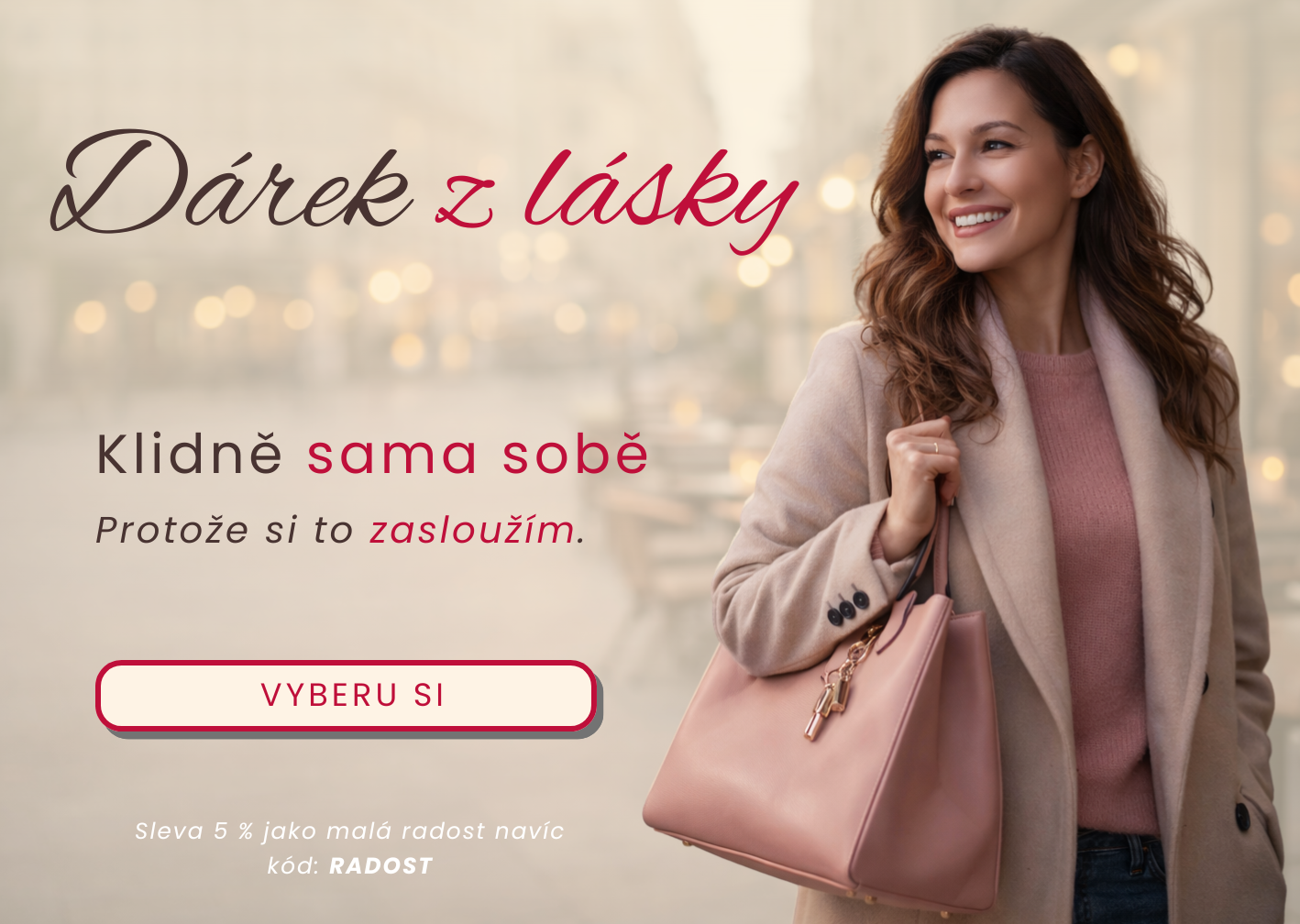 Udělej radost sama sobě. Zasloužíš si to.