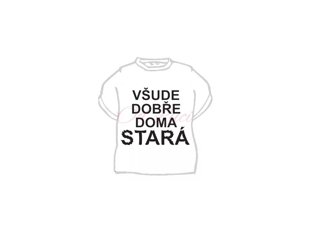 Vtipné tričko - Všude dobře, doma stará (size M, color černá)