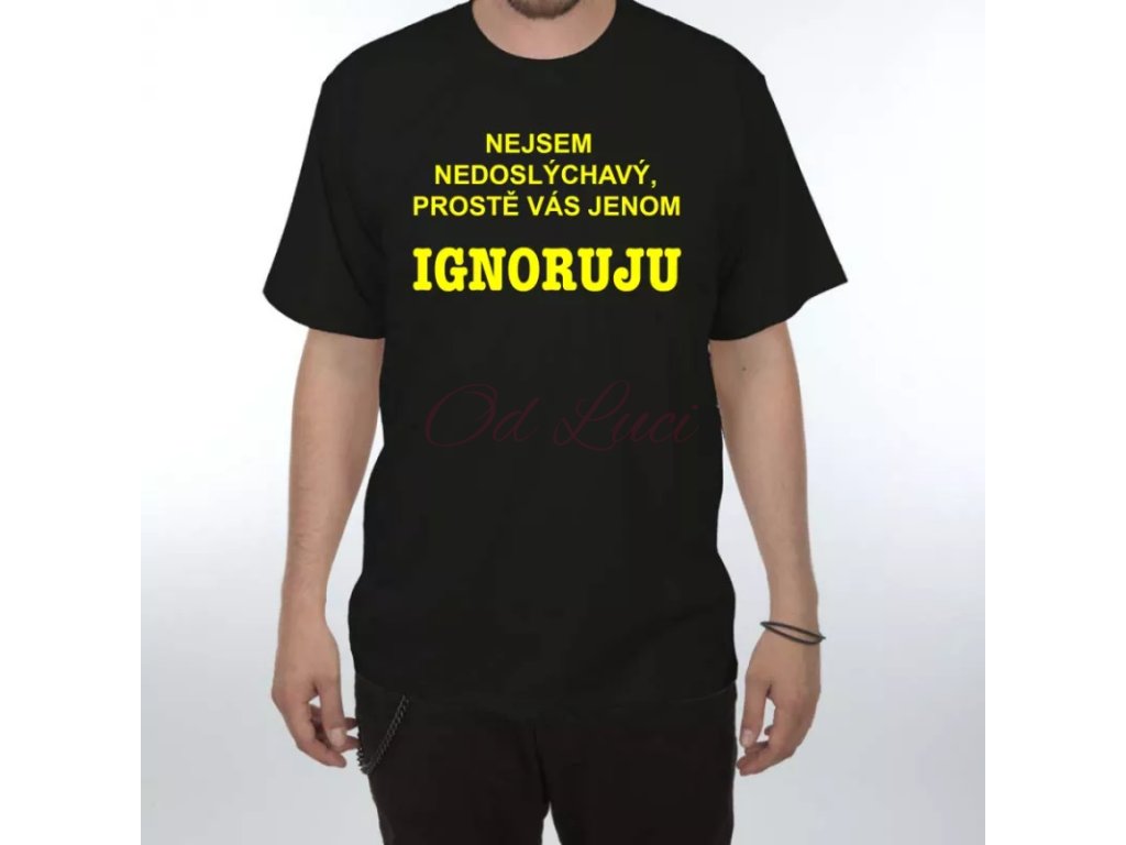 Vtipné tričko   Nejsem nedoslýchavý (size M, color černá)