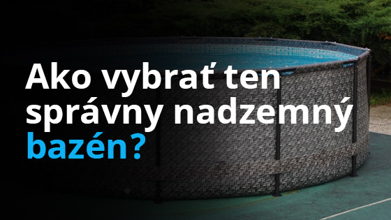 Poradíme vám s výberom nadzemného bazéna