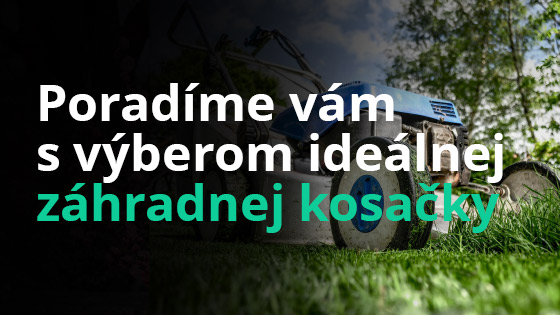 Poradíme vám s výberom ideálnej záhradnej kosačky