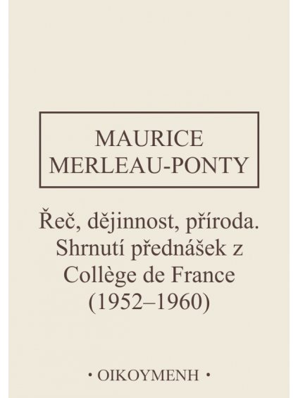 Řeč, dějinnost, příroda. Shrnutí přednášek z Collège de France (1952–1960)