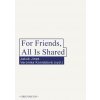 For Friends, All Is Shared (forma tištěná)
