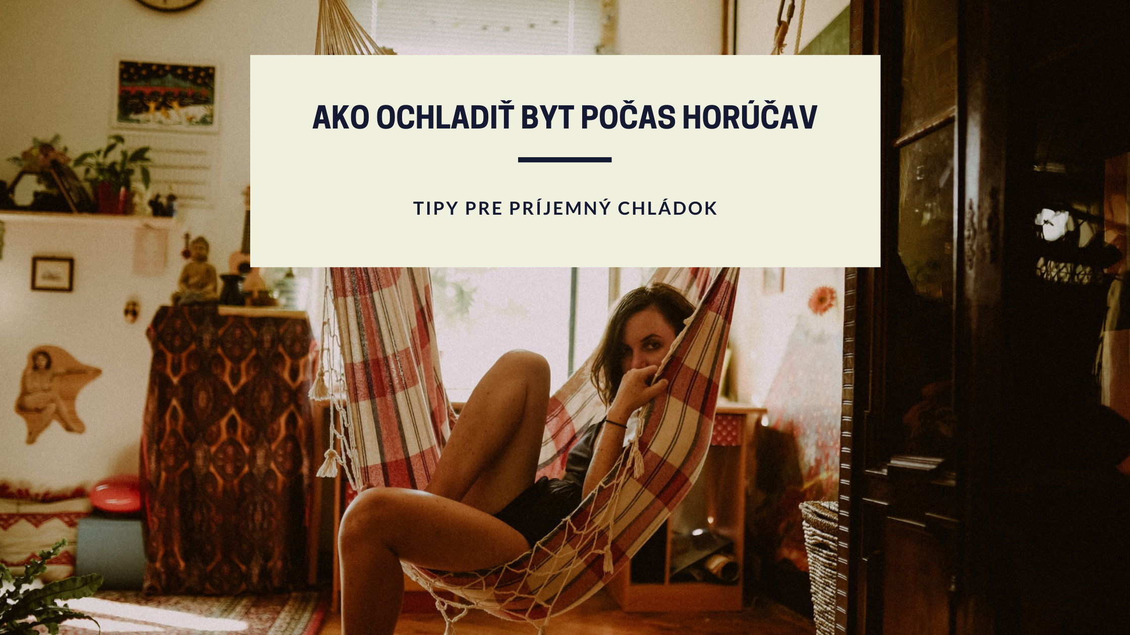 Ako schladiť byt bez klimatizácie? Vyhrajte nad letnými horúčavami a zabezpečte si chládok aj bez klímy