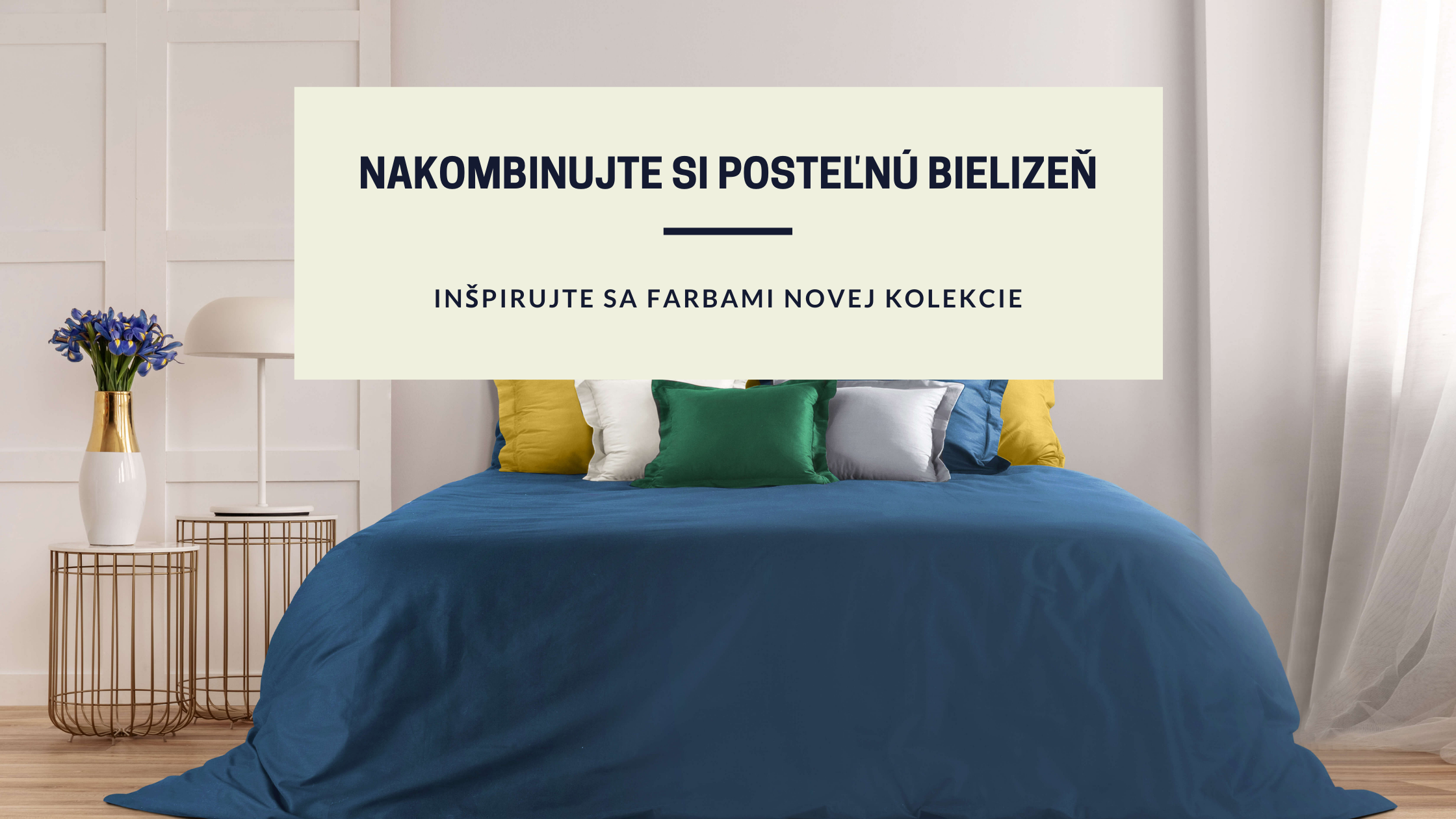 Skrášlite svoju spálňu veselými farbami. Vankúše, obliečky a plachty si môžete nakombinovať podľa chuti