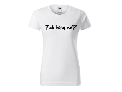 Tričko dámské TAK BOJUJ NE? (Velikost XS, Barva bílá)