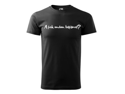 Tričko pánské A JAK MÁM BOJOVAT? (Velikost XS, Barva bílá)
