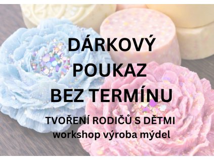 Dárkový poukaz TVOŘENÍ RODIČŮ S DĚTMI workshop výroba mýdel