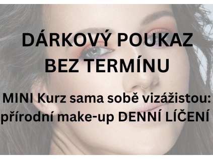 DÁRKOVÝ POUKAZ: MINI Kurz sama sobě vizážistou: přírodní make-up DENNÍ LÍČENÍ