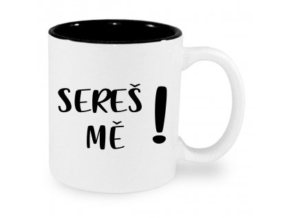 sereš mě