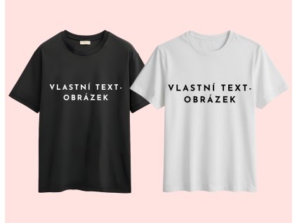 VLASTNÍ POTISK TRIČKA- RŮZNÉ BARVY
