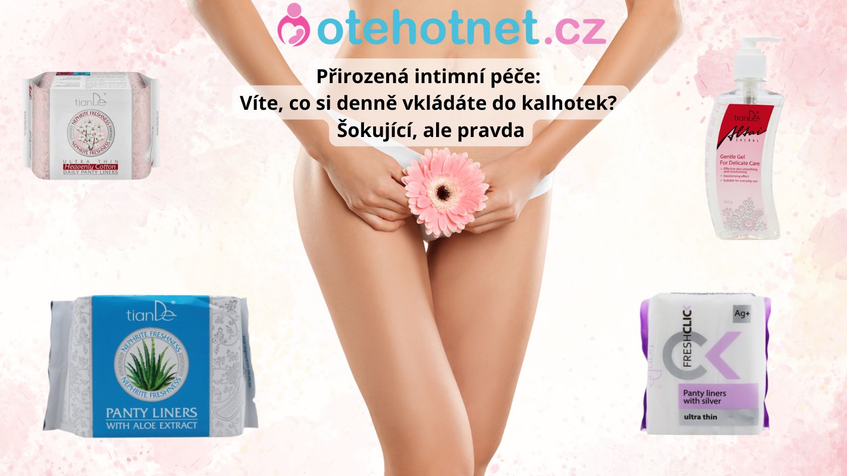 Přirozená intimní péče: Víte, co si denně vkládáte do kalhotek?