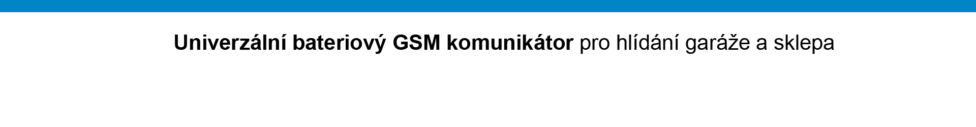 Univerzální GSM Alarm pro hlídání objektů bez elektřiny - Hlídá garáže, sklepy, kontejnery, chaty i technické prostory. Okamžitě vás upozorní na mobil – bez Wi-Fi, bez cloudů.