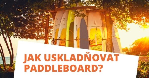 Jak uskladňovat paddleboard?