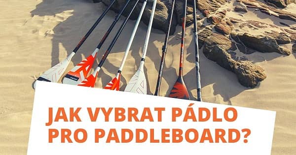 Jak vybrat pádlo pro paddleboard?