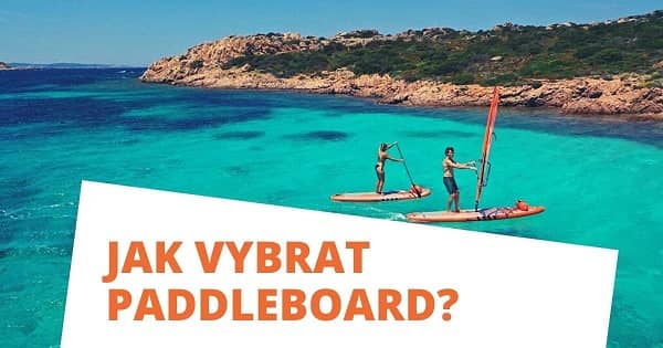 Jak vybrat paddleboard?