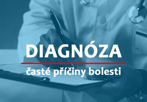 DIAGNÓZA - časté příčiny bolesti 