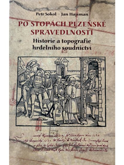 Po stopách plzeňské spravedlnosti. Historie a topografie hrdelního práva.
