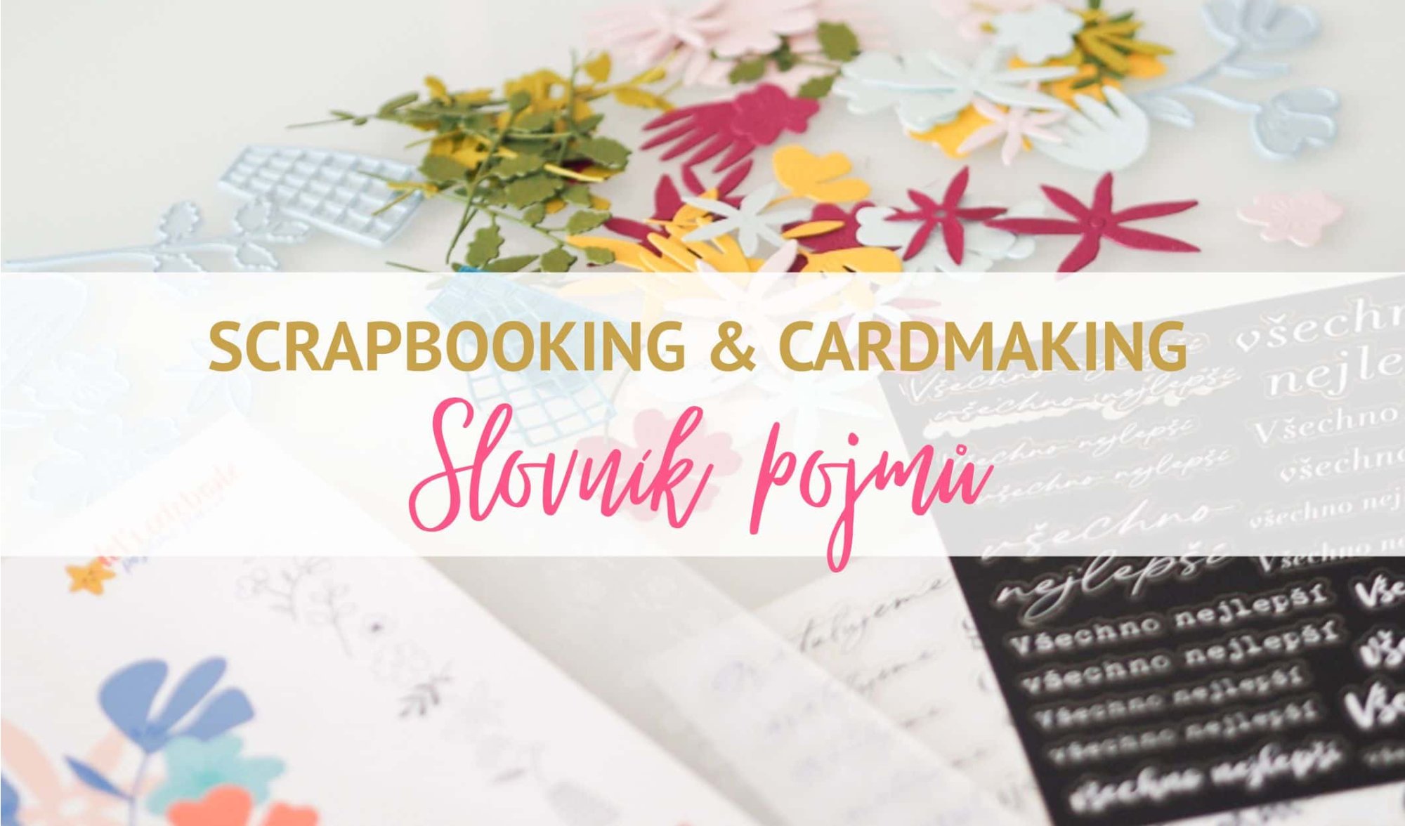 Scrapbooking a cardmaking od A do Z: Slovník pojmů, technik a pomůcek