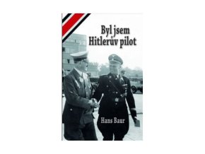 Kniha Byl jsem Hitlerův pilot (Hans Baur)