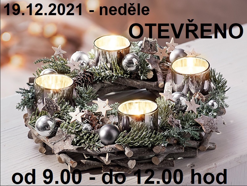 19.12.2021 - NEDĚLE - OTEVŘENO