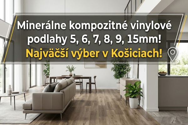 Minerálne kompozitné vinylové podlahy 5, 6, 7, 8, 9, 15mm! Najväčší výber v Košiciach!
