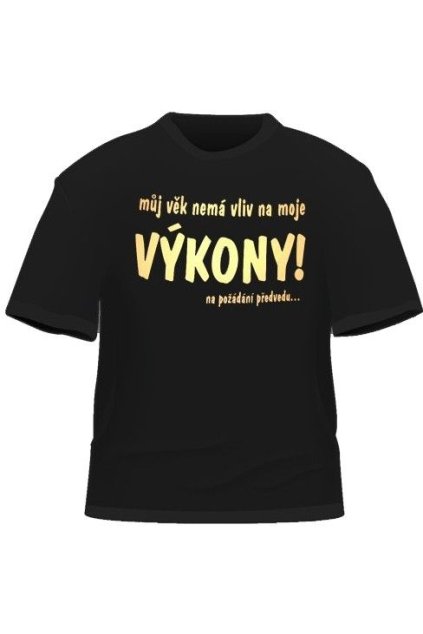 Vtipné tričko s potiskem - Můj věk nemá vliv na moje výkony