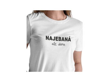 Dámské tričko bílé Najebaná, ale dáma