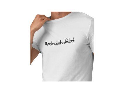 Pánské triko bílé #nebudutodělat