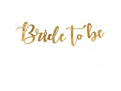 Girlanda - Bride to be - Budoucí nevěsta - zlatá 80 x 19 cm - Rozlučka se svobodou