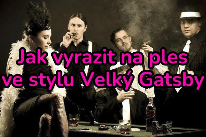 Jak vyrazit na ples ve stylu Velký Gatsby
