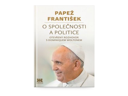 Papež František: O společnosti a politice