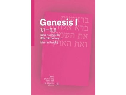 Genesis I (Gn 1,1 - 6,8)  Když na počátku Bůh řekl do tmy... (Svazek 1/I)