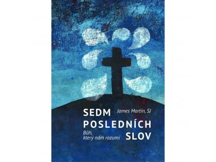 Sedm posledních slov  Bůh, který nám rozumí