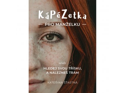 KáPéZetka pro manželku  aneb Hledej svou třísku a nalezneš trám