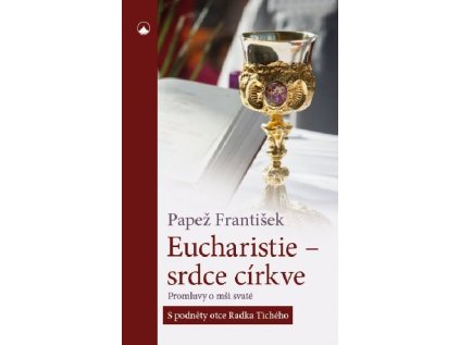 Eucharistie – srdce církve  Promluvy o mši svaté