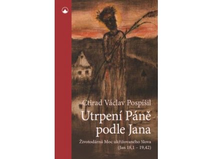 Utrpení Páně podle Jana  Životodárná Moc ukřižovaného Slova (Jan 18,1-19,42)