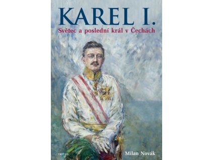 Karel I.  Světec a poslední král v Čechách