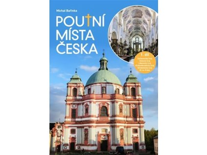 Poutní místa Česka I  Karlovarský kraj, Ústecký kraj, Liberecký kraj, Královéhradecký kraj, Středočeský kraj, Hlavní město Praha