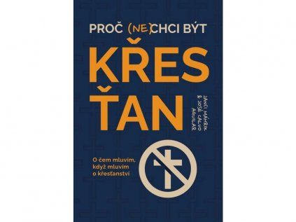 Proč (ne)chci být křesťan  O čem mluvím, když mluvím o křesťanství