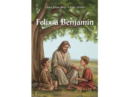 Felix a Benjamín  Příběh o jednom přátelství v době Ježíšově