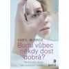 Budu vůbec někdy dost dobrá?  Rádce pro dcery narcistických matek