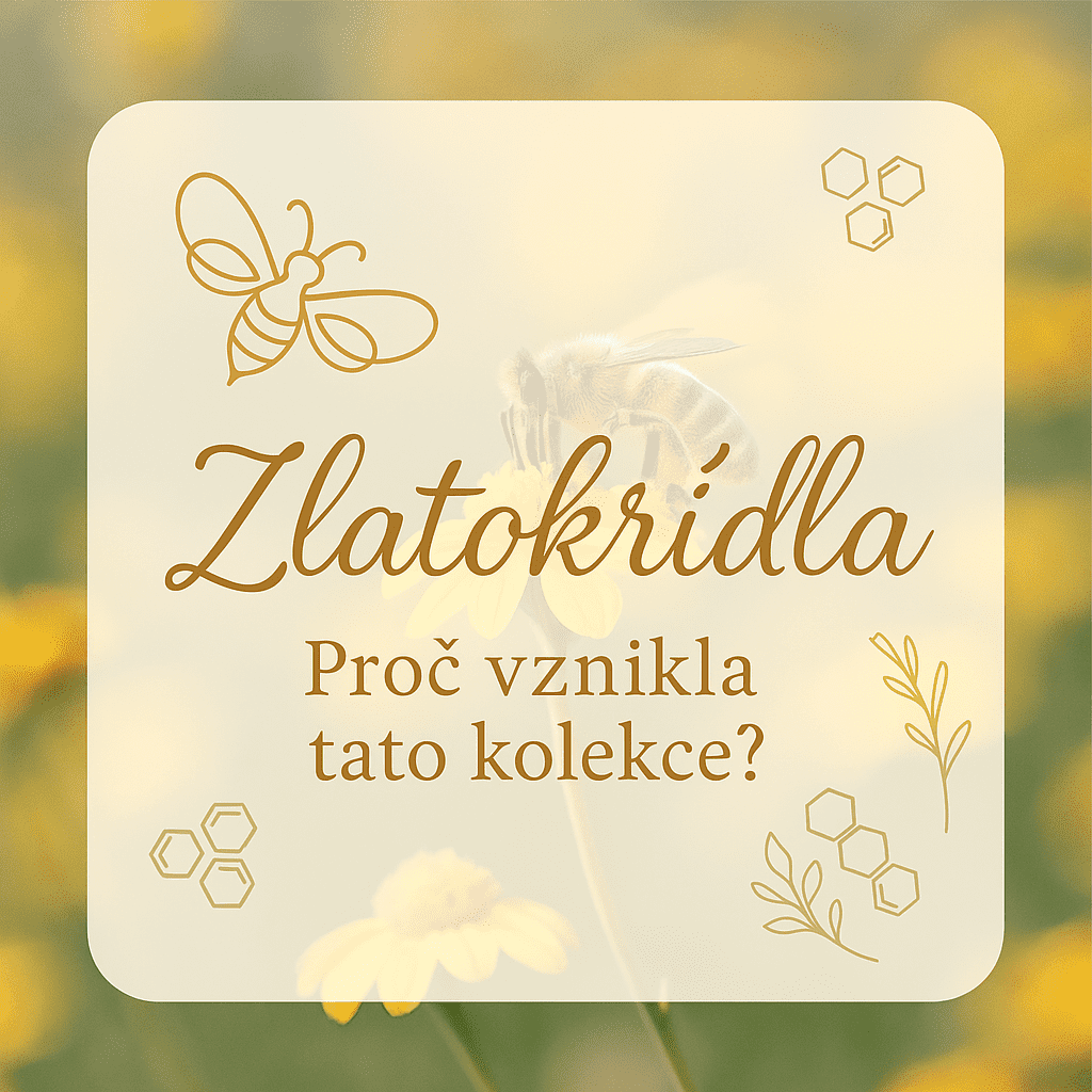 Proč vznikla kolekce ZLATOKŘÍDLÁ - podpora včel