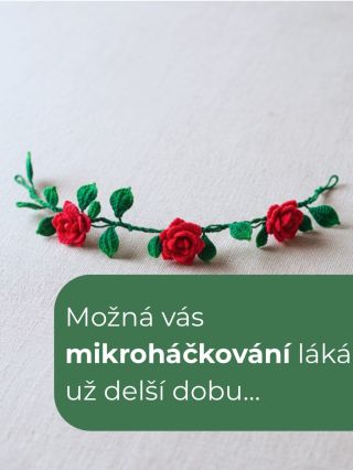 Možná vás mikroháčkování láká už delší dobu… jen jste ještě nenašla způsob, jak se do něj pustit v klidu a vlastním...