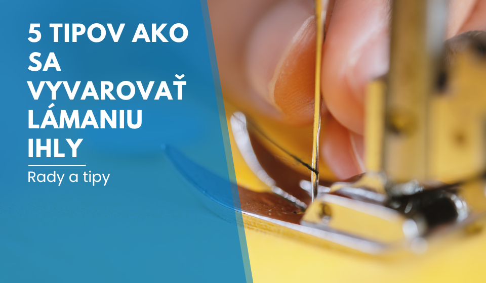 5 tipov ako sa vyvarovať lámaniu ihly