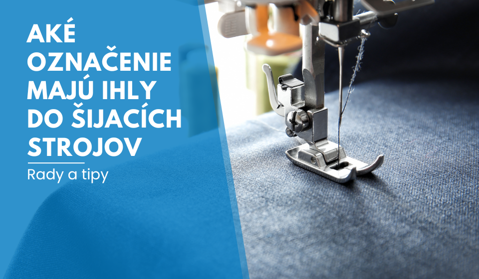 Aké označenie majú ihly do šijacích strojov