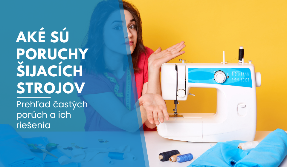 Aké sú poruchy šijacích strojov