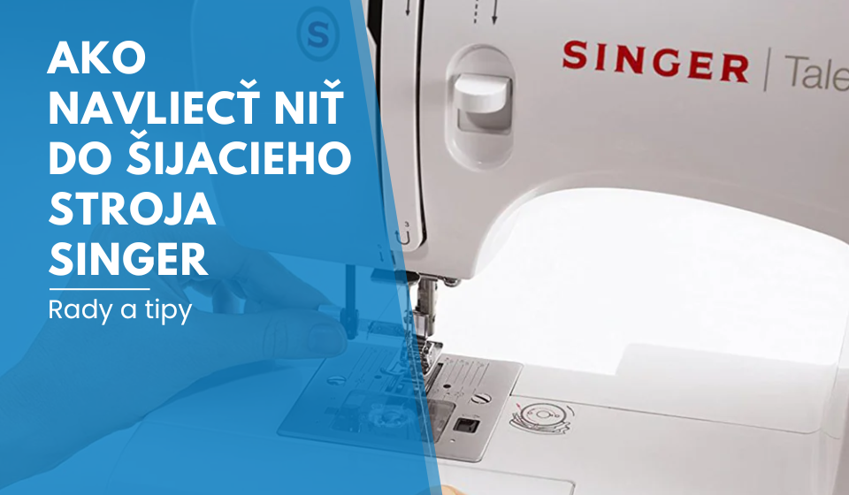 Ako navliecť niť do šijacieho stroja Singer