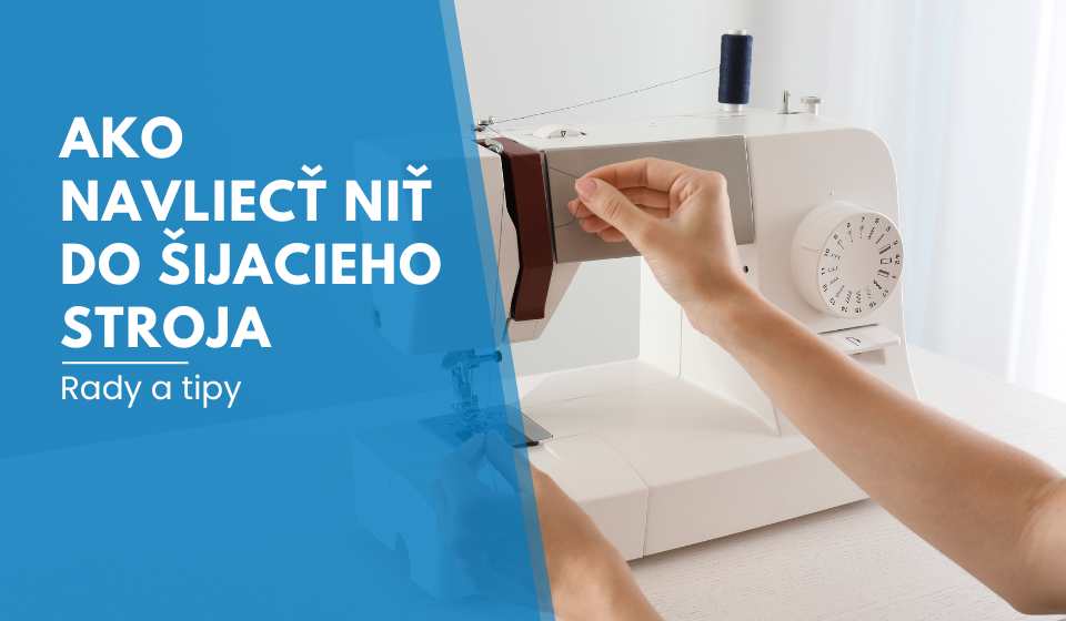 Ako navliecť niť do šijacieho stroja